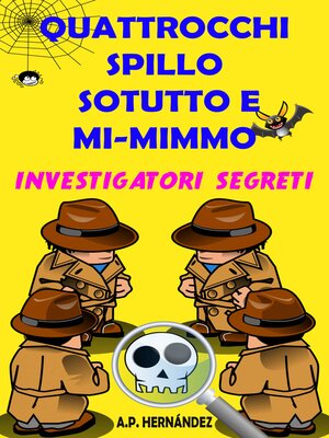 cover image of Quattrocchi, Spillo, Sotutto e Mi-mimmo-- Investigatori segreti